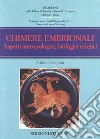 Chimere embrionali. Aspetti antropologici, biologici ed etici libro di Bompiani Adriano