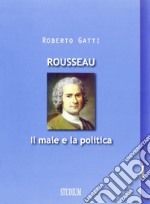 Rousseau. Il male e la politica libro