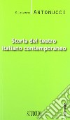 Storia del teatro italiano contemporaneo libro di Antonucci Giovanni