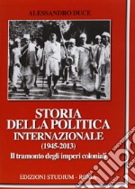 Storia della politica internazionale (1945-2013). Vol. 2: Il tramonto degli imperi coloniali libro