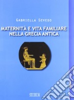 Maternità e vita familiare nella Grecia antica libro