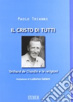 Il Cristo di tutti. Teilhard de Chardin e le religioni libro