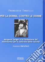 Per la donna, contro le donne. Margaret Sanger e la fondazione del movimento per il controllo delle nascite