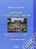 Santa Sede e Società delle Nazioni. Benedetto XV, Pio XI e il nuovo internazionalismo cattolico libro