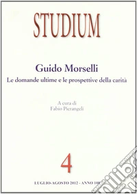 Studium (2012). Vol. 4: Guido Morselli. Le domande ultime e le prospettive della carità libro