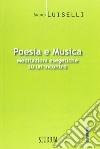 Poesia e musica. Meditazioni esegetiche su un incontro libro di Luiselli Bruno