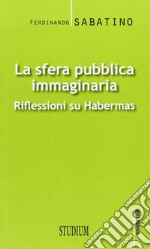 La sfera pubblica immaginaria. Riflessioni su Habermas libro