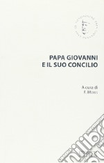 Papa Giovanni e il suo concilio. Con testi inediti libro