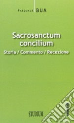 Sacrosanctum concilium. Storia, commento, recezione libro