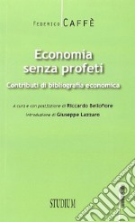 Economia senza profeti. Contributi di bibliografia economica libro