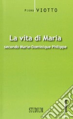 La vita di Maria secondo Marie-Dominique Philippe libro