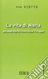 La vita di Maria secondo Marie-Dominique Philippe libro di Viotto Piero