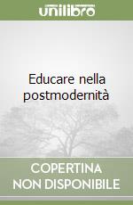 Educare nella postmodernità libro