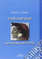 Studi danteschi. Da Francesca alla trinità libro