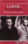 La base in Lombardia. Storia, testimonianze, eredità libro di Borsa Gianni Mainini Gianni