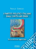 I partiti politici italiani dall'unità ad oggi. Ediz. ampliata libro