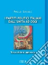 I partiti politici italiani dall'unità ad oggi. Ediz. ampliata libro