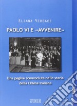 Paolo VI e «Avvenire». Una pagina sconosciuta nella storia della Chiesa italiana libro