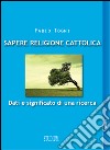 Sapere religione cattolica. Dati e significato di una ricerca libro di Togni Fabio