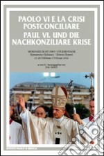 Paolo VI e la crisi postconciliare-Paul VI und die nachkonziliare krise. Ediz. bilingue libro