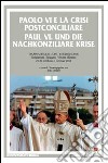 Paolo VI e la crisi postconciliare-Paul VI und die nachkonziliare krise. Ediz. bilingue libro