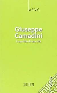 Giuseppe Camadini. Il servizio di una vita libro