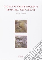 Giovanni XXIII e Paolo VI. I papi del Vaticano II libro