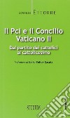 Il PCI e il Concilio Vaticano II. Dal partito dei cattolici al cattolicesimo libro