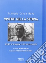 Vivere nella storia. Scritti di impegno civile ed ecclesiale libro