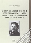 Maria De Unterrichter Jervolino (1902-1975). Donne, educazione e democrazia dell'Italia del Novecento libro di Violi Roberto P.