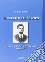 Il riscatto dal tragico. Il giovane Gentile e l'agire pedagogico (1875-1915)