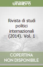 Rivista di studi politici internazionali (2014). Vol. 1 libro