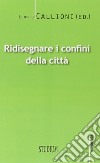 Ridisegnare i confini di una città libro