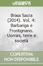 Brixia Sacra (2014). Vol. 4: Barbariga e Frontignano. Uomini, terre e società libro