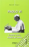 Paolo VI. Fedele a Dio, fedele all'uomo libro di Scanzi Giacomo