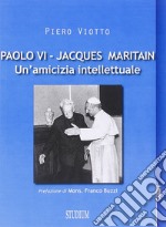 Paolo VI-Jacques Maritain. Un'amicizia intellettuale libro