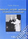 Paolo VI-Jacques Maritain. Un'amicizia intellettuale libro di Viotto Piero