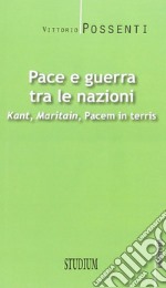 Pace e guerra tra le nazioni. Kant, Maritain, «Pacem in terris» libro