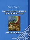 I partiti politici italiani dall'Unità ad oggi libro