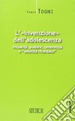 L'invenzione dell'adolescenza. Ritualità, pudore, tenerezza e 'adultità ritardata'