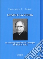 Cristo e la storia. La cristologia di Bernard Lonergan dal 1935 al 1982