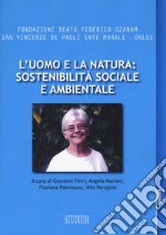 L'uomo e la natura: sostenibilità sociale e ambientale libro