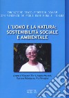 L'uomo e la natura: sostenibilità sociale e ambientale libro