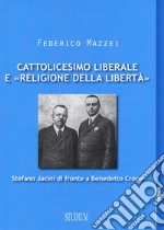 Cattolicesimo liberale e «religione della libertà». Stefano Jacini di fronte a Benedetto Croce libro