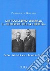 Cattolicesimo liberale e «religione della libertà». Stefano Jacini di fronte a Benedetto Croce libro di Mazzei Federico