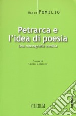 Petrarca e l'idea di poesia. Una monografia inedita libro