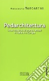 Pedarchitettura. Linee storiche ed esempi attuali in italia e in Europa libro