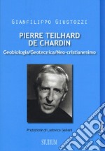 Pierre Teilhard de Chardin. Geobiologia, geotecnica, neo-cristianesimo