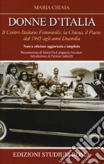 Donne d'Italia. Il Centro italiano femminile, la Chiesa, il Paese dal 1945 agli anni Duemila libro