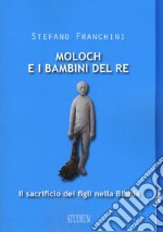 Moloch e i bambini del re. Il sacrificio dei figli nella Bibbia libro